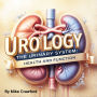 Urology: The Urinary System: Health and Function