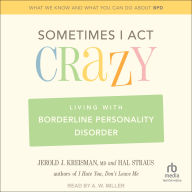 Sometimes I Act Crazy: Living With Borderline Personality Disorder