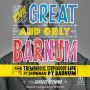The Great and Only Barnum: The Tremendous, Stupendous Life of Showman P. T. Barnum