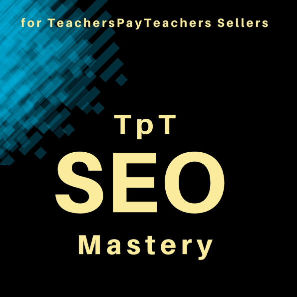 TpT SEO Mastery: Optimize Everything to reach more