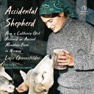 Accidental Shepherd: How a California Girl Rescued an Ancient Mountain Farm in Norway