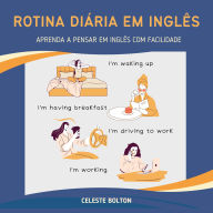 Rotina Diária Em Inglês: Aprenda a Pensar em Inglês com Facilidade