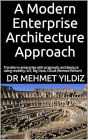 A Modern Enterprise Architecture Approach Empowered with Cloud, Mobility, IoT & Big Data: Transform enterprise with pragmatic architecture