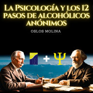 La psicología y los 12 pasos de Alcohólicos Anónimos: Experiencias AA