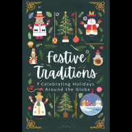 Festive Traditions: Celebrating Holidays Around the Globe