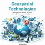 Geospatial Technologies: Transforming Our World through Location Intelligence