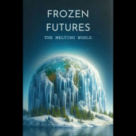 Frozen Futures: The Melting World
