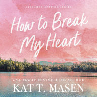 How to Break My Heart: the perfect enemies-to-lovers romance following a small-town café owner and her best-friend's billionaire brother