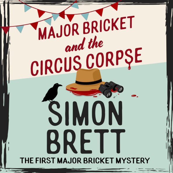Major Bricket and the Circus Corpse: The first mystery in an unputdownable new cosy crime series