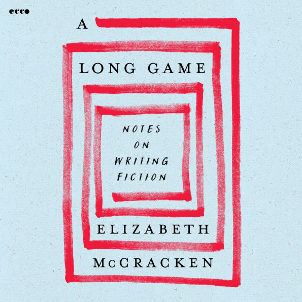 A Long Game: Notes on Writing Fiction