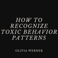How to Recognize Toxic Behavior Patterns