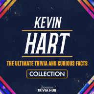 Kevin Hart - The Ultimate Trivia And Curious Facts Collection