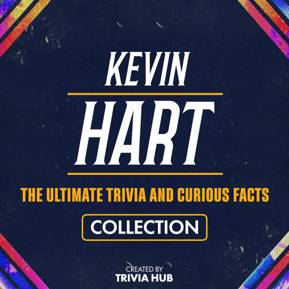 Kevin Hart - The Ultimate Trivia And Curious Facts Collection