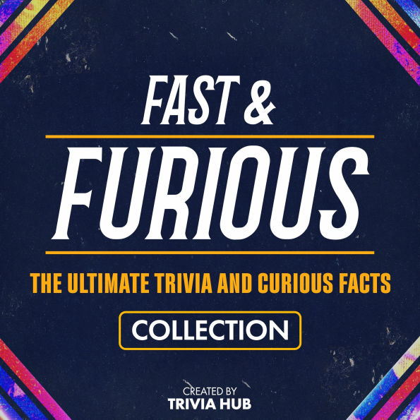 Fast & Furious - The Ultimate Trivia And Curious Facts Collection