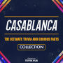 Casablanca - The Ultimate Trivia And Curious Facts Collection
