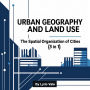 urban Geography and Land Use: The Spatial Organization of Cities (3 in 1)