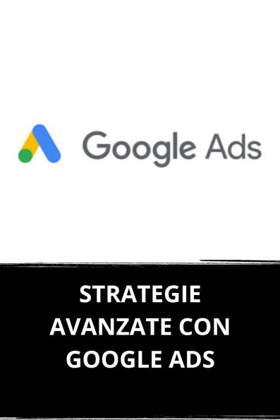 STRATEGIE AVANZATE CON GOOGLE ADS