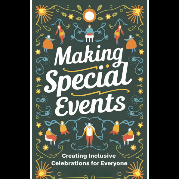 Making Special Events: Creating Inclusive Celebrations for Everyone