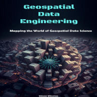 Geospatial Data Engineering: Mapping the World of Geospatial Data Science