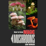How to Grow Magic Mushrooms