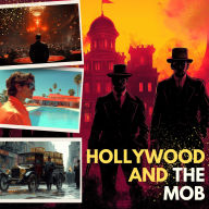 How Gangsters Built Hollywood: The Untold Story