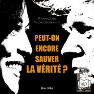 Peut-on encore sauver la vérité ?