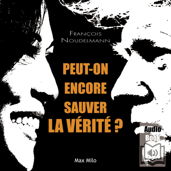 Peut-on encore sauver la vérité ?