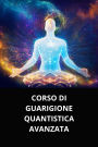CORSO DI GUARIGIONE QUANTISTICA AVANZATA