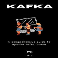 Apache Kafka: A comprehensive guide to Apache Kafka