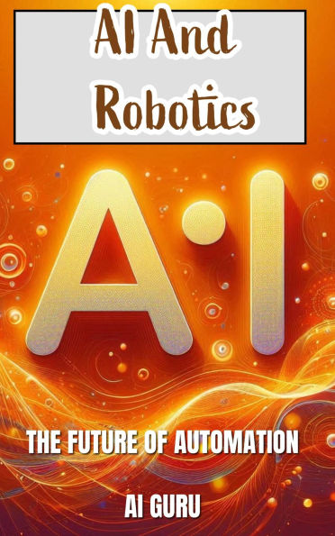 AI and Robotics: The Future of Automation: The Future of Automation