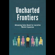 Uncharted Frontiers: Advancing Sales Reach for Lucrative Market Expansion