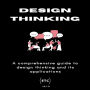 Design Thinking: A comprehensive guide to design thinking and its applications