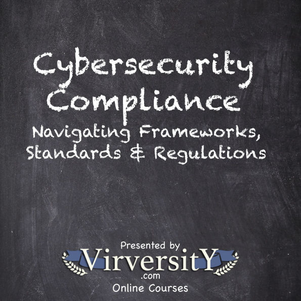 Cybersecurity Compliance: Navigating Frameworks, Standards & Regulations