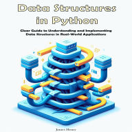 Data Structures in Python: Clear Guide to Understanding and Implementing Data Structures in Real-World Applications