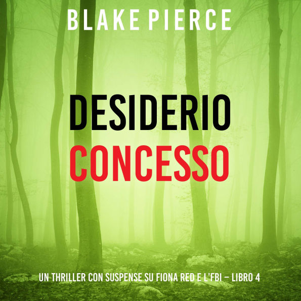 Desiderio Concesso (Un thriller con suspense su Fiona Red e l'FBI - Libro 4): Narrato digitalmente con voce sintetizzata