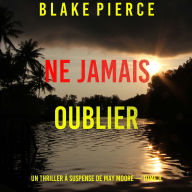 Ne Jamais Oublier (Un thriller à suspense de May Moore - Tome 8): Narration par une voix synthétisée