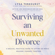 Surviving an Unwanted Divorce: A Biblical, Practical Guide to Letting Go While Holding Yourself Together