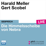 Die Himmelsscheibe von Nebra - phil.COLOGNE live (Ungekürzt)