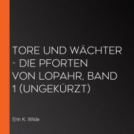Tore und Wächter - Die Pforten von Lopahr, Band 1 (ungekürzt)