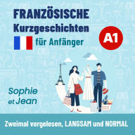 Französische Kurzgeschichten für Anfänger A1: Sophie et Jean - Zweimal vorgelesen, LANGSAM und NORMAL