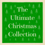 The Ultimate Christmas Collection: 50+ Stories from Dickens, Clement Moore, Hans Christian Anderson, Washington Irving, Louisa May Alcott, Selma Lagerlof, Mark Twain, James Joyce, & Many More