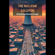 The Nuclear Solution: Redefining Climate Change