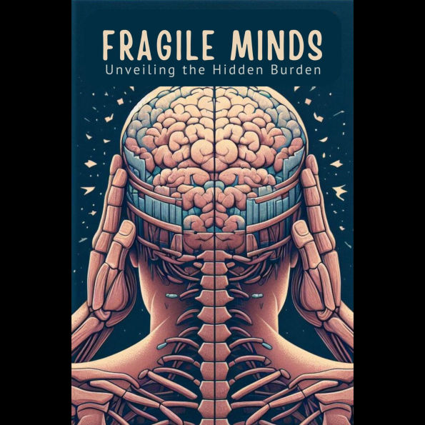 Fragile Minds: Unveiling the Hidden Burden