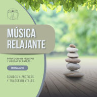Música Relajante para Dormir, Meditar y Liberar el Estrés (Sonidos Hipnóticos y Trascendentales): Sonidos suaves y melódicos para un sueño profundo, relajación total y equilibrio mental. Perfecto para meditación, aliviar la ansiedad y reducir el estrés di