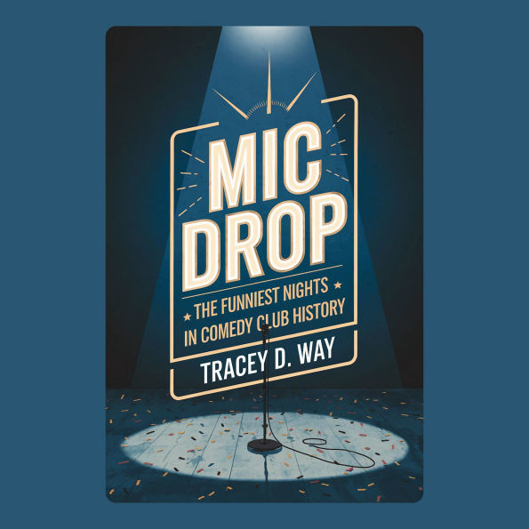 Mic Drop: The Funniest Nights in Comedy Club History