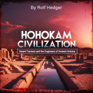 Hohokam Civilization: Desert Farmers and the Engineers of Ancient Arizona