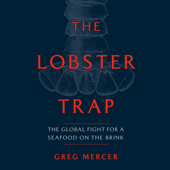 The Lobster Trap: The Global Fight for a Seafood on the Brink