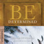 Be Determined (Nehemiah): Standing Firm in the Face of Opposition