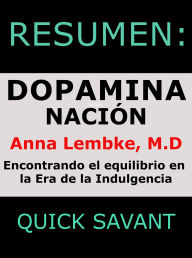 Resumen: Nación de la Dopamina: Anna Lembke, M.D.: Encontrar el Equilibrio en la Era de la Indulgencia