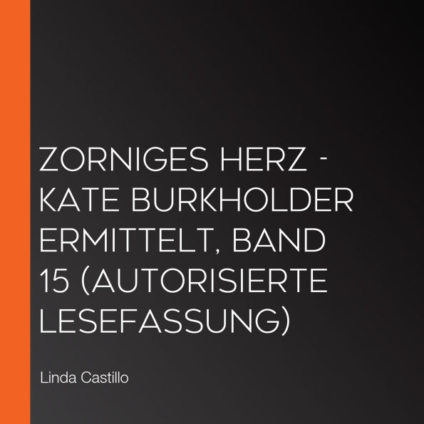 Zorniges Herz - Kate Burkholder ermittelt, Band 15 (Autorisierte Lesefassung)